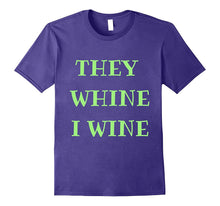 For the Times They Whine, I Wine Too Shirt