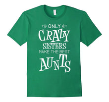 Only Crazy Sisters Make the Best Aunts Shirt for Women