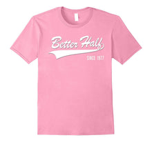 40th Anniversary Gifts Better Half Since 1977 Couple Tshirt