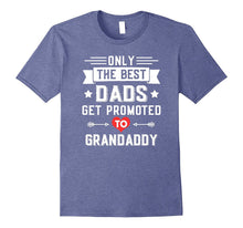 Only the Best Dads Get Promoted to Grandaddy T-Shirt