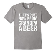 That's Cute Now Bring Grandpa a Beer Funny T-Shirt
