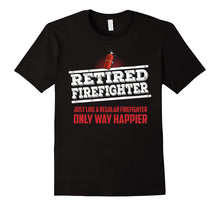 Retired Firefighter Only Way Happier Firefighter Work Shirt