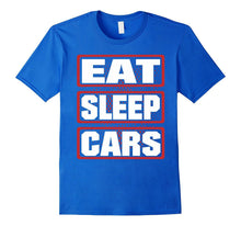 Eat Sleep Cars Men Woman Children T-Shirt