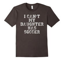 I Can't My Daughter Has Soccer Funny T Shirt Mom Dad