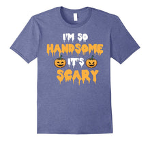 I'm So Handsome It's Scary Funny Halloween Shirt - Cute Gift