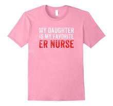 My Daughter Is My Favorite ER Nurse T-Shirt