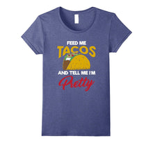 Feed Me Tacos and Tell Me Im Pretty Shirt Funny BFF Tee