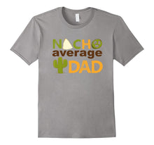 Nacho Average Dad Tshirt- Father's Day- Best Dad Ever Tee