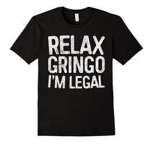 Relax Gringo I'm Legal T-Shirt Funny Immigration Shirt
