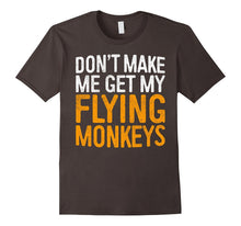 Don't Make Me Get My Flying Monkeys T-Shirt