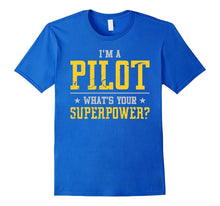I'm a Pilot What's Your Superpower T-Shirt