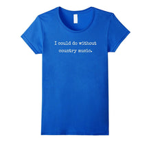 "I Could Do Without Country Music" Awesome Musical T-Shirt