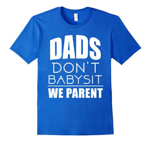 Mens Dad's Don't Babysit We Parent Daddy Father Family T Shirt