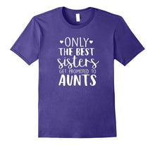 Only the Best Sisters Get Promoted to Aunts T-Shirt