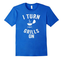 I Turn the Grills on Cool Witty Punny Cookout Cook T Shirt