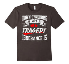 Down Syndrome Awareness IS NOT TRAGEDY,IGNORANCE IS T SHIRT