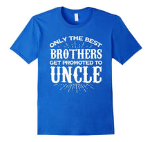 Only the Best Brothers Get Promoted to Uncle T Shirt