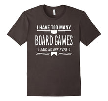 I Have Too Many Board Games Said No One Ever, T-Shirt