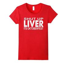 Shut Up Liver You're Fine Funny Oktoberfest Drinking Tshirt