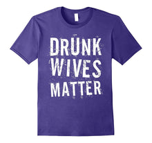 Drunk Wives Matter T-Shirt Funny Drinking Gift Shirt