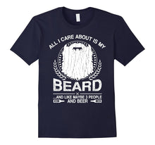 Mens All I Care About Is My Beard and Beer Funny T-Shirt for Men