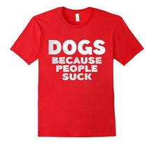 Dogs Because People Suck T-Shirt Funny Pet Lover Gift Shirt