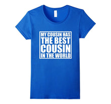 My Cousin Has the Best Cousin in the World T Shirt