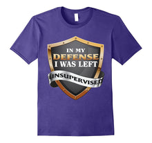 In My Defense I Was Left Unsupervised T-Shirt