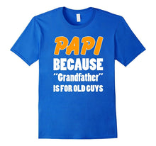 Funny Papi Shirt Papi Because Grandfather Is for Old Guys