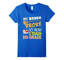 My Broom Broke So Now I Teach 5th Grade Halloween T-Shirt