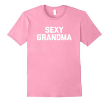Sexy Grandma T-Shirt Funny Saying Sarcastic Novelty Humor