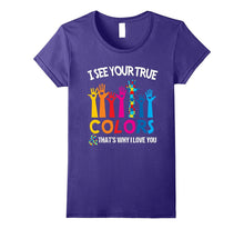 I See Your True Colors That's Why I Love You - Autism Tshirt