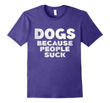 Dogs Because People Suck T-Shirt Funny Pet Lover Gift Shirt