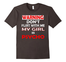 Don't Flirt With Me, My Girl Is Psycho Funny T Shirt