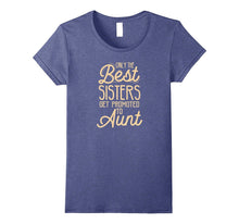 Aunt Announcement T-Shirt - Only the Best Sisters Get