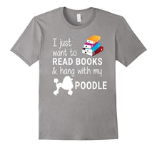 I Just Want to Read Books and Hang With My Poodle T-Shirt