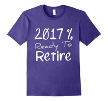 2017 % Ready to RETIRE Fun Work Relax Senior Tee Shirt