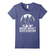 Funny Sasquatch Shirt: Bigfoot Doesn't Believe in You Either