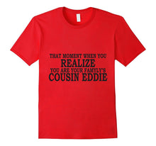 That Moment When You Realize, You Are Cousin Eddie Shirt