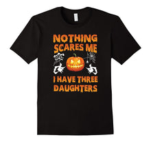 Nothings Scares Me I Have Three Daughters Halloween Shirt