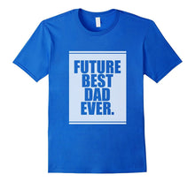 Future Best Dad Ever. T-Shirt for Father's Day Funny Gift