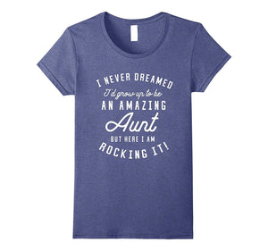 'I Never Dreamed I'd Grow Up to Be an Amazing Aunt' T-Shirt