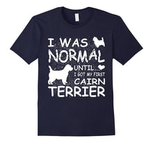 Cairn Terrier Shirt I Was Normal Until Dirty Design