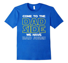 Come to the Dad Side We Have Bad Jokes Shirt Funny Father