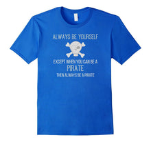 Funny Always Be a Pirate Shirt Kids and Adults Love