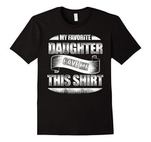 My Favorite Daughter Gave Me This Shirt - Fathers Day Shirt