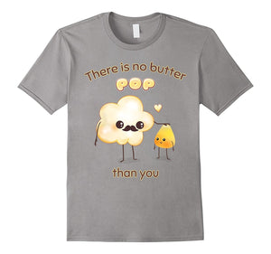 "There Is No Butter POP Than You" Father Dad Funny T-Shirt