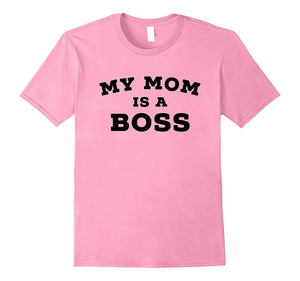 "My Mom Is a Boss" Funny Mothers Day T-Shirt