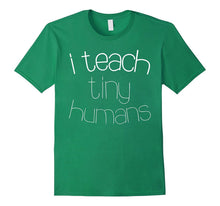 I Teach Tiny Humans T-Shirt Cute Teacher Gift Shirt