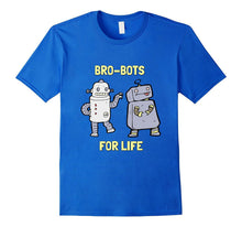 Bro-Bots for Life Robotic Pals Funny Robot T Shirt